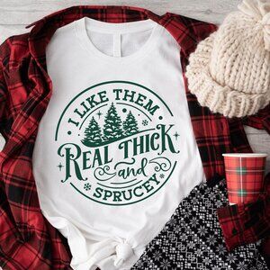 Funny Sprucey Christmas Tree I Like Them Real Thick And Sprucey T-Shirt 99